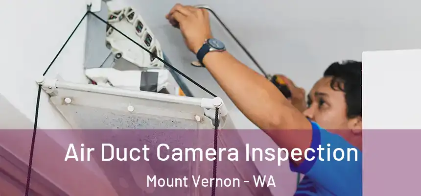 Air Duct Camera Inspection Mount Vernon - WA