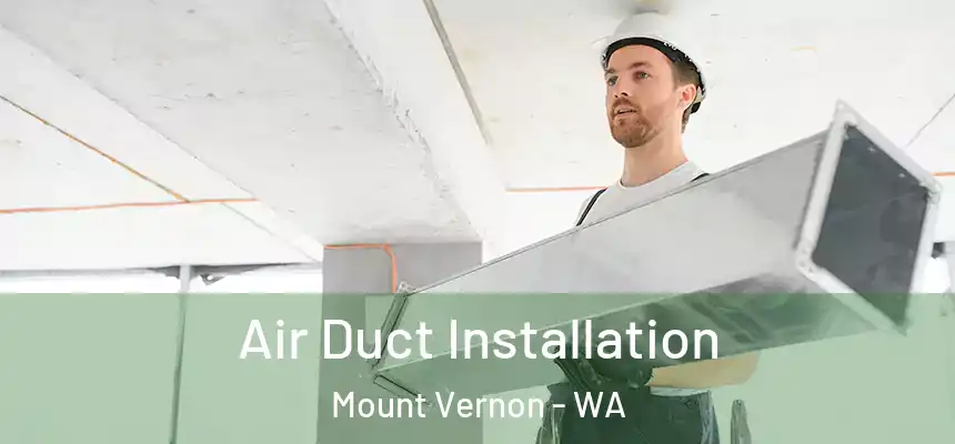 Air Duct Installation Mount Vernon - WA