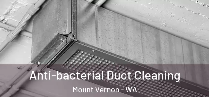 Anti-bacterial Duct Cleaning Mount Vernon - WA
