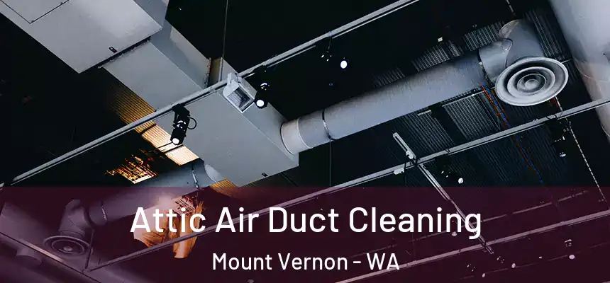Attic Air Duct Cleaning Mount Vernon - WA