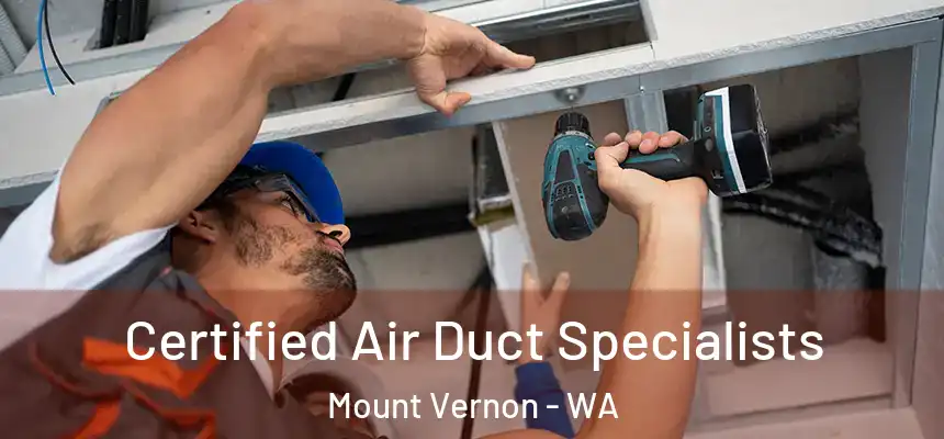 Certified Air Duct Specialists Mount Vernon - WA