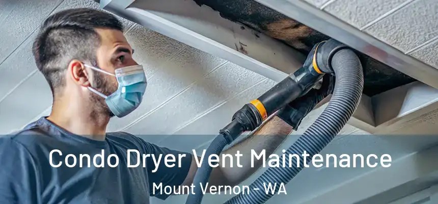  Condo Dryer Vent Maintenance Mount Vernon - WA