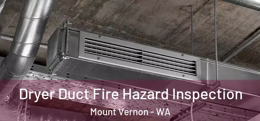  Dryer Duct Fire Hazard Inspection Mount Vernon - WA