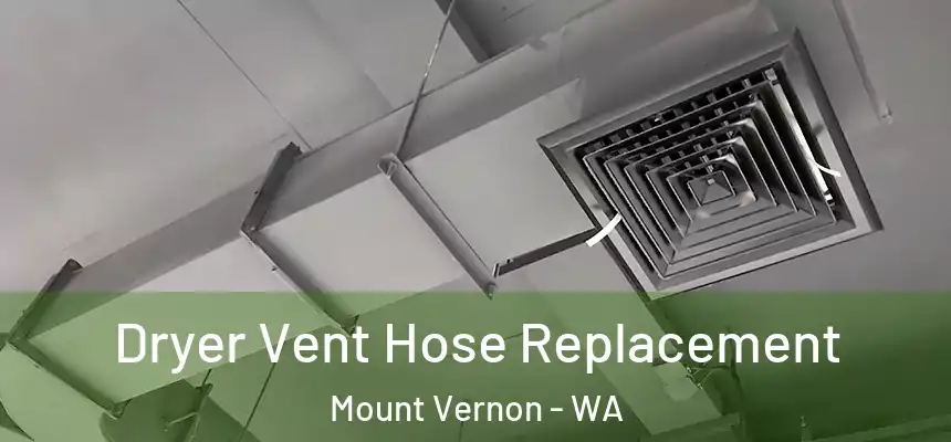  Dryer Vent Hose Replacement Mount Vernon - WA