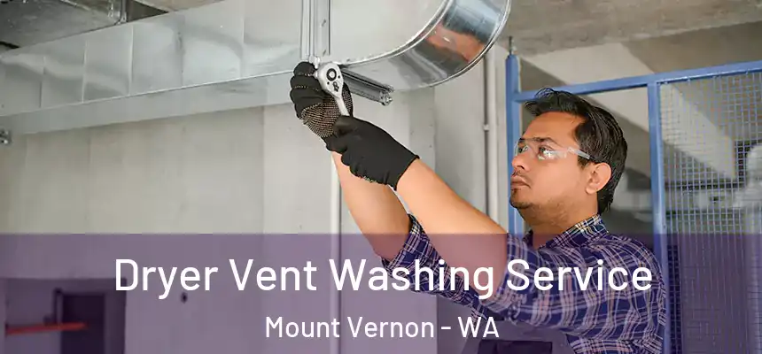 Dryer Vent Washing Service Mount Vernon - WA