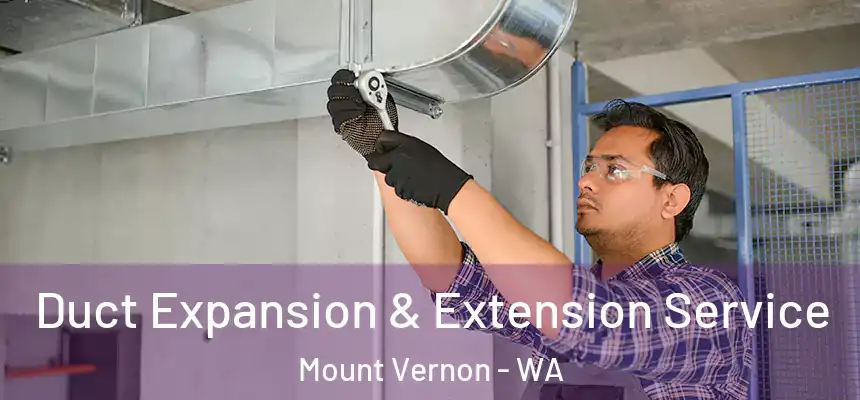 Duct Expansion & Extension Service Mount Vernon - WA