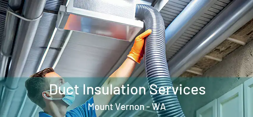  Duct Insulation Services Mount Vernon - WA