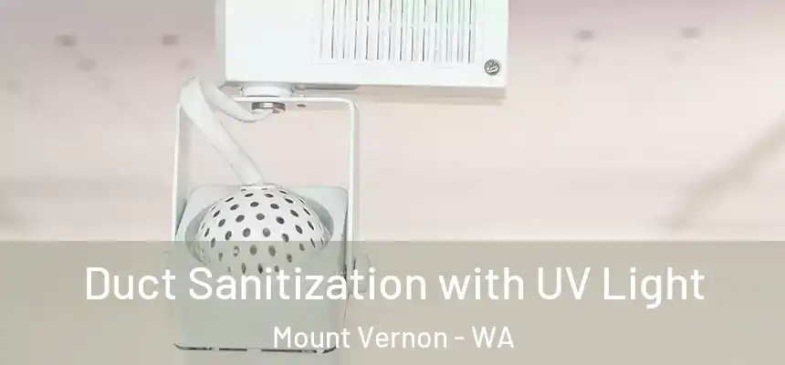  Duct Sanitization with UV Light Mount Vernon - WA