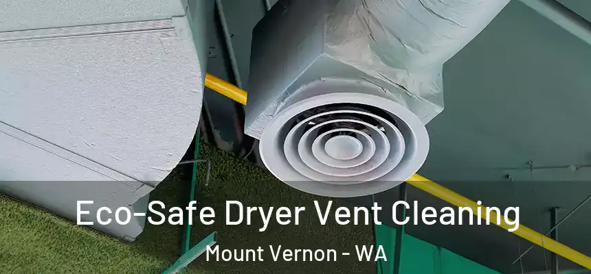  Eco-Safe Dryer Vent Cleaning Mount Vernon - WA