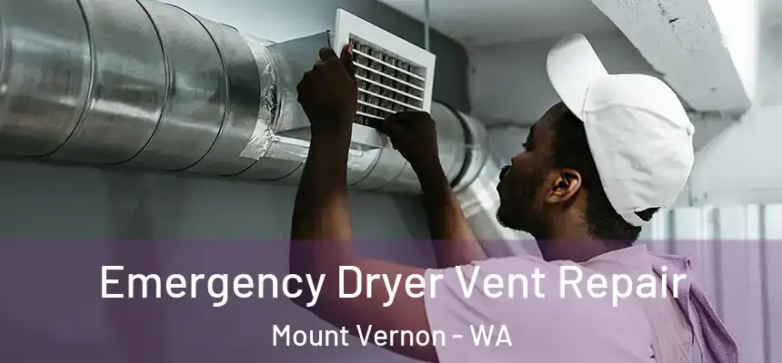 Emergency Dryer Vent Repair Mount Vernon - WA