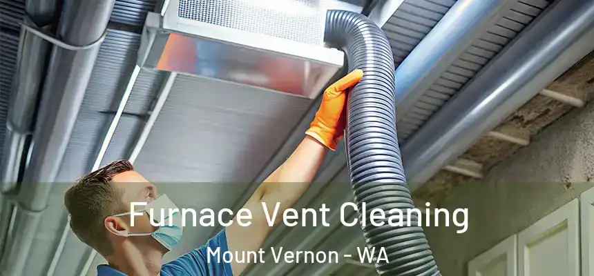  Furnace Vent Cleaning Mount Vernon - WA