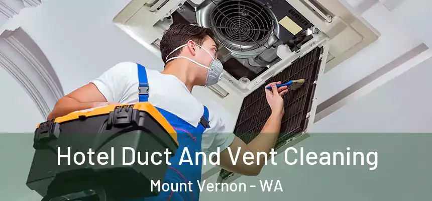 Hotel Duct And Vent Cleaning Mount Vernon - WA