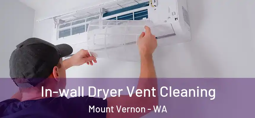 In-wall Dryer Vent Cleaning Mount Vernon - WA
