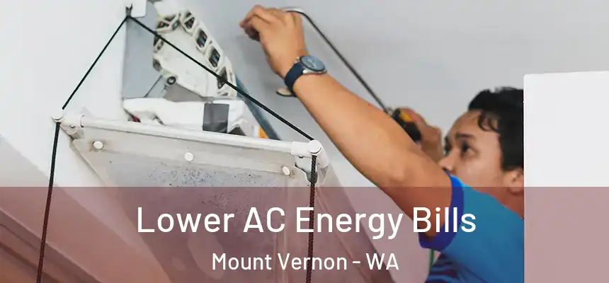 Lower AC Energy Bills Mount Vernon - WA