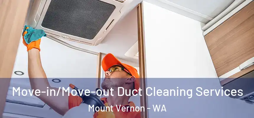 Move-in/Move-out Duct Cleaning Services Mount Vernon - WA