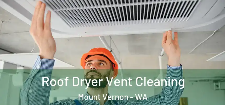  Roof Dryer Vent Cleaning Mount Vernon - WA