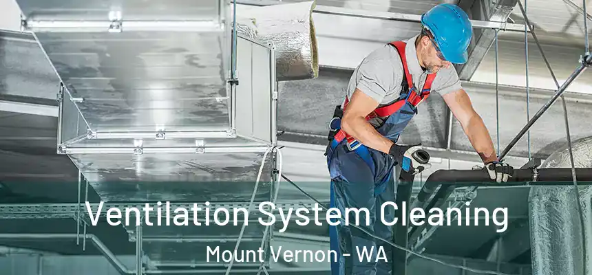  Ventilation System Cleaning Mount Vernon - WA