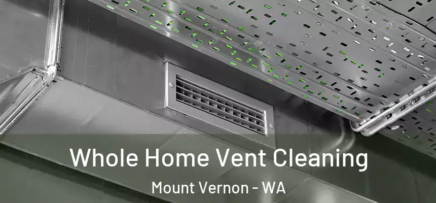 Whole Home Vent Cleaning Mount Vernon - WA