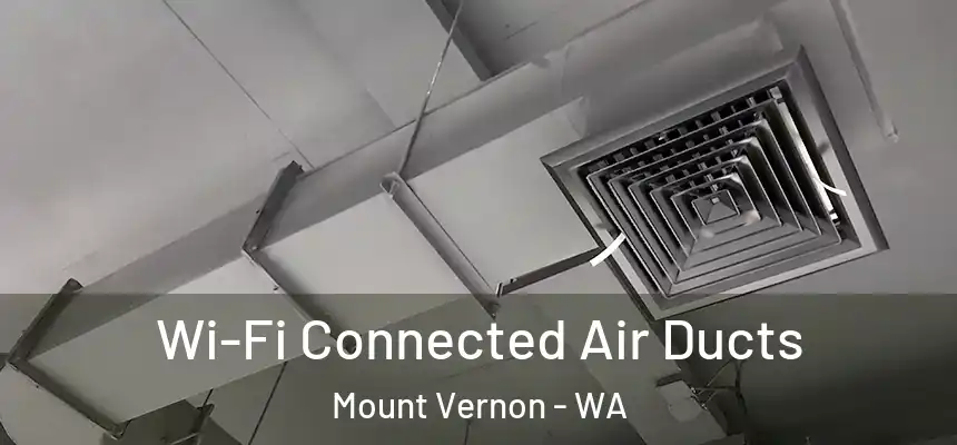 Wi-Fi Connected Air Ducts Mount Vernon - WA